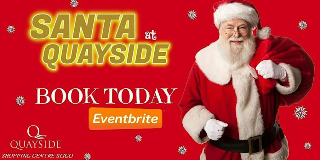 SANTA QUAYSIDE SHOPPING CENTRE  SLIGO 12-5PM